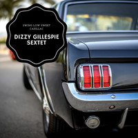 Dizzy Gillespie Sextet - Swing Low Sweet Cadillac