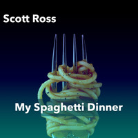 Scott Ross - My Spaghetti Dinner