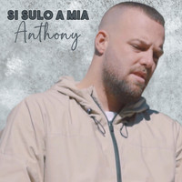 anthony - Si sulo a mia