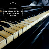 Woody Herman - Jackson Fiddles While Ralph Burns