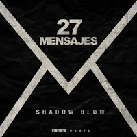 Shadow Blow - 27 Mensajes (Explicit)