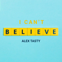 Alex Tasty - I Can't Believe