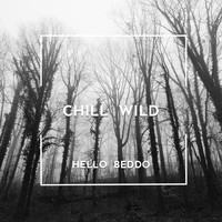 Hello Beddo - Chill Wild