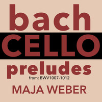 Maja Weber - Bach: Cello Preludes