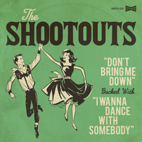 The Shootouts - Don't Bring Me Down / I Wanna Dance with Somebody