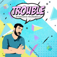 Stephano Prunebelli - Trouble
