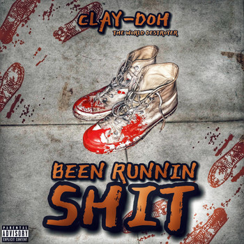 Clay-Doh the World Destroyer - Been Runnin' Shit (Explicit)