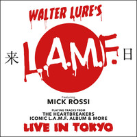 Walter Lure - Walter Lure's LAMF Featuring Mick Rossi Playing Tracks From The Heartbreakers Iconic L.A.M.F. Album And More Live in Tokyo