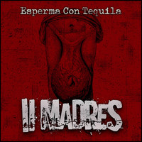 II Madres - Esperma con Tequila (Explicit)