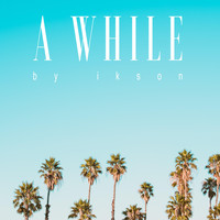 Ikson - A While (feat. Carl Storm)