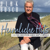 Dirk Busch - Heimliche Hits - Seine Besten aus 40 Jahren