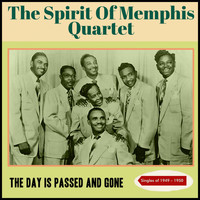 The Spirit Of Memphis Quartet - The Day Is Passed and Gone (Singles Of 1949 - 1950)