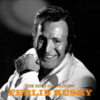 Ferlin Husky - The King of Country (Remastered)