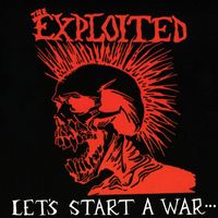 The Exploited - Let's Start A War... Said Maggie One Day (Explicit)