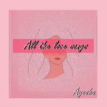 Ayesha - All the Love Songs