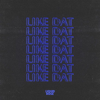 Liquid Rose - Like Dat