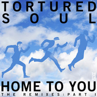 Tortured Soul - Home to You, the Remixes, Pt. I