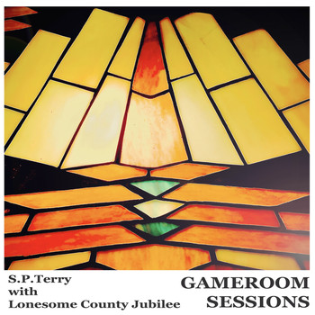 S.P. Terry with Lonesome County Jubilee - Gameroom Sessions