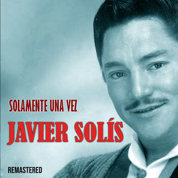 Javier Solís - Solamente una vez (Remastered)