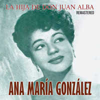 Ana María González - La Hija de Don Juan Alba (Remastered)