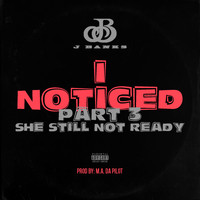 J Banks - I Noticed She Still Not Ready, Pt. 3 (feat. Clyde Carson) (Explicit)
