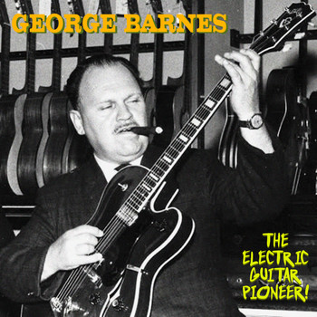 George Barnes - The Electric Guitar Pioneer (Remastered)