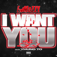 E Mozzy - I Want You (feat. Yhung TO) (Explicit)