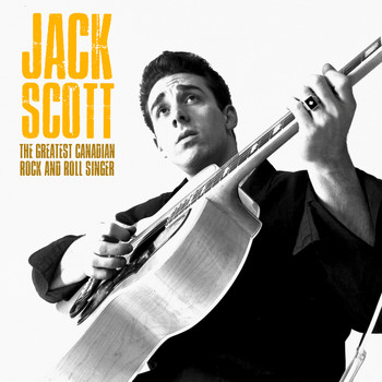 Jack Scott - The Greatest Canadian Rock and Roll Singer (Remastered)