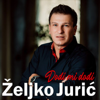 Željko Jurić - Dođi mi dođi
