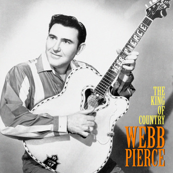 Webb Pierce - The King of Country (Remastered)