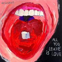 Bernardo - All You Leave Is Love