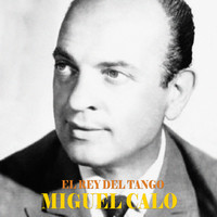Miguel Calo - El Rey del Tango (Remastered)