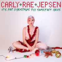 Carly Rae Jepsen - It's Not Christmas Till Somebody Cries