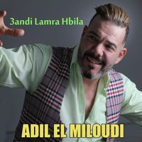 Adil El Miloudi - 3andi Lamra Hbila