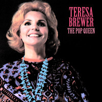 Teresa Brewer - The Pop Queen (Remastered)