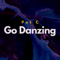 Pat C - Go Danzing