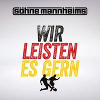 Söhne Mannheims - Wir leisten es gern (WM Version)