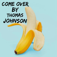 Thomas Johnson - Come Over (Explicit)