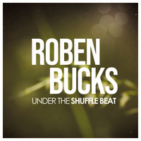 Roben Bucks - Under the Shuffle Beat