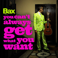 Bax - You Can't Always Get What You Want
