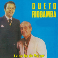 Dueto Riobamba - Yo No He de Volver