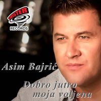 Asim Bajric - DOBRO JUTRO MOJA VOLJENA