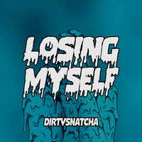 DirtySnatcha - Losing Myself