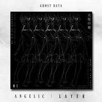 GHOST DATA - ANGELIC LAYER