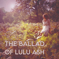 LuLu Ash - The Ballad of LuLu Ash