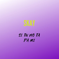 Skay - Si Tu No Ta Pa Mi (Explicit)