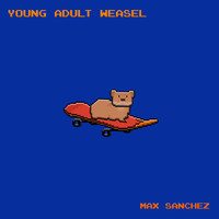 Max Sanchez - Young Adult Weasel (Explicit)
