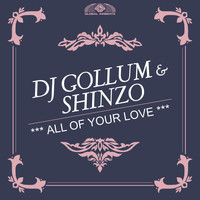 DJ Gollum & Shinzo - All of Your Love