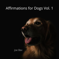 Joe Bev - Affirmations for Dogs Vol. 1