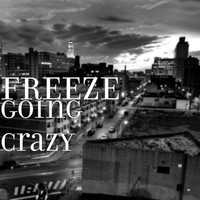Freeze - Going Crazy (Explicit)